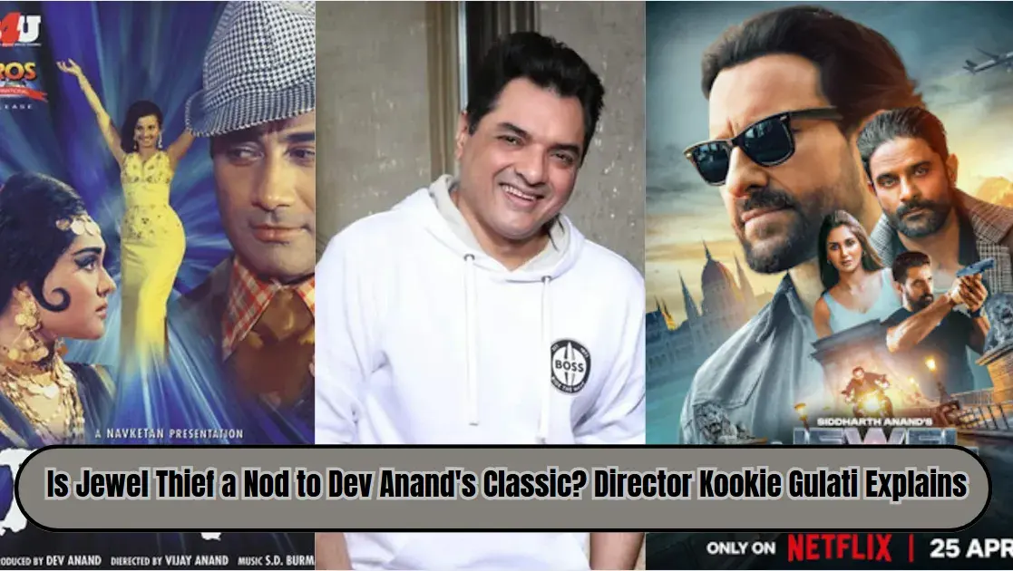 Is Jewel Thief a Nod to Dev Anand's Classic? Director Kookie Gulati Explains